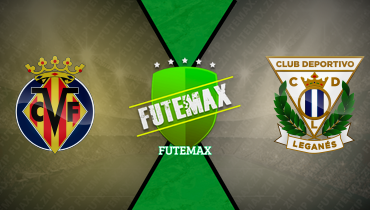Assistir Villarreal x Leganés ao vivo online 14/05/2025