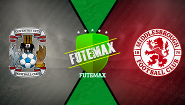 Assistir Coventry x Middlesbrough ao vivo online 16/02/2026